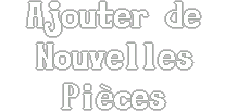 Ajouter de nouvelles pièces rapidement